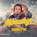 Makyi by Barnely MP3 Download Barnely UG makes another ripple effect in the genre of Ugandan music with a new trip on “Mbaakyi”.