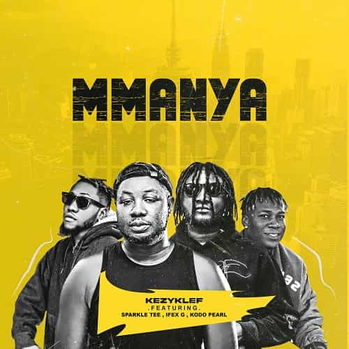 Manya by Kodo MP3 Download Kezyklef debuts with Sparkle Tee, Ifex G and Kodo Pearl erupting into the music arena with "Mmanya".