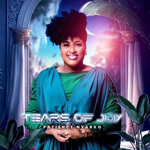 Patience Nyarko Tears of Joy MP3 Download Patience Nyarko makes a ripple effect in the genre of music with a new trip on "Tears of Joy".