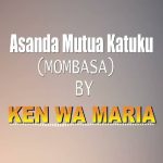 Mutua Katuku by Ken wa Maria MP3 Download Ken wa Maria makes a ripple effect in the genre of music with “Asanda Mutua Katuku”.