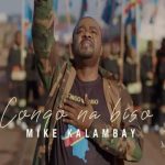 Congo na Biso MP3 Download Audio Mike Kalambay makes a ripple effect in the genre of music with a new trip on "Congo na Biso".