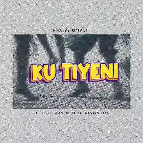 Praise Umali Ku Tiyeni MP3 Download Praise Umali, Kell Kay and Zeze Kingston meshly join their styles together to catapult this new song.