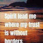 Spirit Lead Me Where My Trust is without Borders MP3 Download It’s SaturYAY, and while we ought to find comfort, here's your fave: Spirit Lead Me.