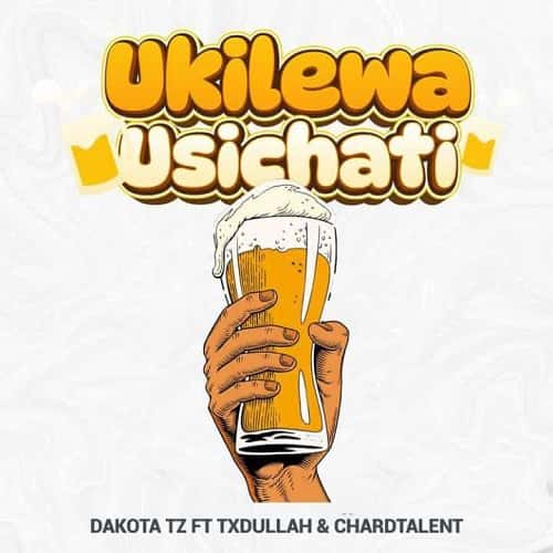 Ukilewa Usichati MP3 Download TxDullah teams up with Dakota and Chard Talent to release the amazing new song "Ukilewa Usichati".