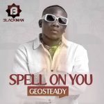 Geosteady Spell On You MP3 Download Geosteady fosters “Spell On You,” a radiating new scalding song that is completely immersed in sheer excellence.