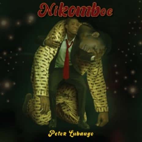 Peter Lubango Nikomboe MP3 Download Audio - Working on a new song “Nikomboe” helps Peter Lubango alleviate fans’ pressure. 