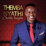 Themba Nyathi Swita Lungha MP3 Download It’s TueSLAY, and while we ought to find comfort, here’s: Themba Nyathi Swita Lungha MP3 Audio.