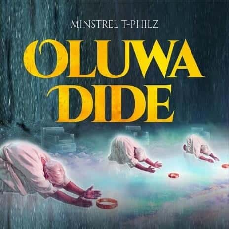 Oluwa Dide MP3 Download Audio - "Oluwa Dide (The Chant)" is a soul-lifting Kingdom Chant song performed by "Minstrel T-Philz".