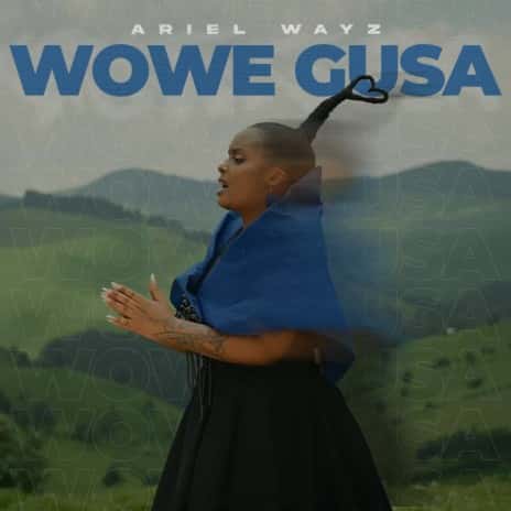 Wowe Gusa by Ariel Wayz MP3 Download - With crystalline vocals set over a close-knit beat, Ariel Wayz seamlessly spans out a new song.