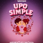 Upo Simpo by Brayban MP3 Download - Tanzanian musician, Brayban, breaks forth with “Upo Simpo,” a new radiant work of absolute greatness.