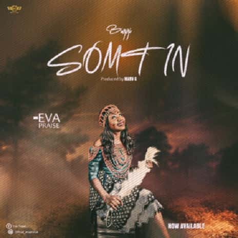 Eva Praise Bigi Something MP3 Download - It’s SunYAY, and while we ought to find comfort, here is your fave: Eva Praise Bigi Somtin.