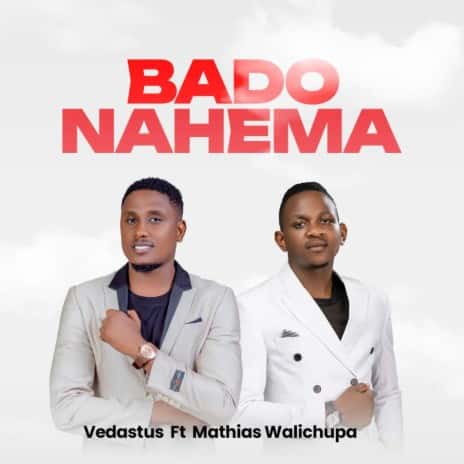 Bado Nahema MP3 Download - Vedastus debuts with Mathias Walichupa erupting into the Gospel music arena with “Bado Nahema”.