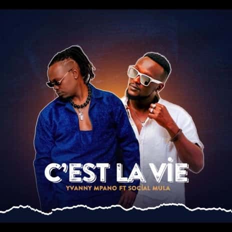 C'est la vie by Yvanny Mpano ft Social Mula MP3 Download - Yvanny Mpano stars Social Mula on his latest song, “C'est la vie (Selavi).”