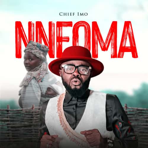 Nneoma by Chief Imo MP3 Download Audio - Chief Imo makes a ripple effect in the genre of music with a new trip on “Nneoma.”