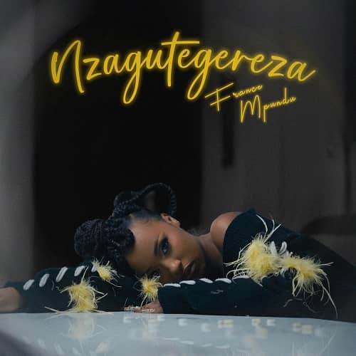 Nzagutegereza by France Mpundu MP3 Download - Surfacing as a new work effort from France Mpundu, she delivers “Nzagutegereza.”
