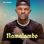 Namalambo by Mr Crown MP3 Download - It’s ThurSLAY, and while we ought to find comfort, here is your fave: Mr Crown Namalambo MP3 Download.