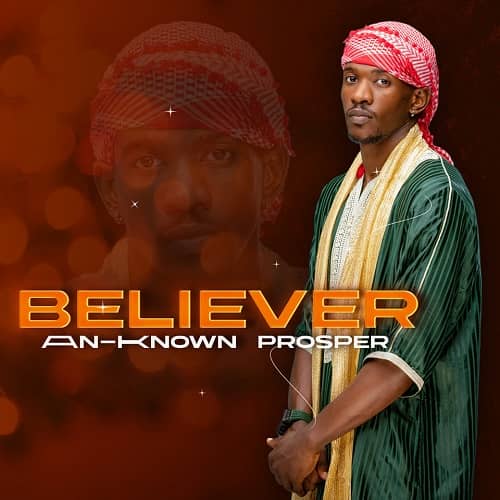 Believer by An-Known MP3 Download - An-Known Prosper lit up the music scene with a mesmerizing new release titled "Believer."