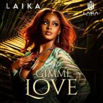 Gimme Love by Laika MP3 Download - Ugandan-Rwandan artist, Laika Umuhoza, has graced the music world with her latest single, "Gimme Love."