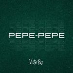 Pepepepe by Victor Ruz MP3 Download - Victor Ruz, breaks forth with “Pepe Pepe,” an impressive new radiant work of absolute greatness