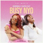 BUSY NYO by Sheebah ft Kapa Cat MP3 Download - Kapa Cat and Sheebah have teamed up to release a scorching new track titled "BUSY NYO."
