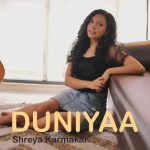 Duniyaa Shreya Karmakar MP3 Download Lyrics - Discovering "Duniya" by Shreya Karmakar: A Journey Through Melody and Emotion.