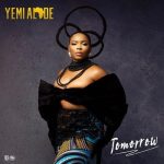 Tomorrow by Yemi Alade MP3 Download Lyrics - Nobody knows tomorrow, Stay with me tonight, Popote wendapo, I go dey remember, You go always dey my mind