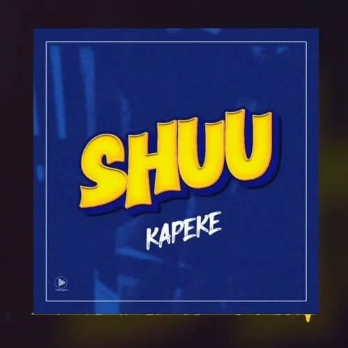 Shuu by Kapeke MP3 Download Lyrics - Discover the Vibrant Rhythms of Kapeke’s Latest Hit Song: “Shuu”. The Ugandan music scene is alive and thriving