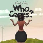Who Cares by Wendy Shay MP3 Download Lyrics: "Did I hear it's over? Well then I thank God that it's finally over, yeah, Who cares if you go,