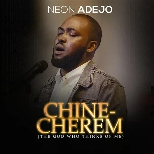 Chinecherem MP3 Download by Neon Adejo Audio - If no be you, Tell me where I for dey today, If not grace, Wetin I for be today, Oku n'erere (Consuming fire)