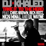 Take it to the Head MP3 Download Audio & Lyrics: DJ Khaled ft. Chris Brown, Rick Ross, Nicki Minaj & Lil Wayne. Take it to the head, yeah-yeah Don't think