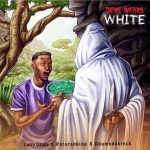 Devil Wears White MP3 Download - It’s ThurSLAY, and here is your fave: Larry Gaaga, Patoranking & ODUMODUBLVCK - Devil Wears White