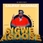 Kalifah AgaNaga SIGWE ASOOSE MP3 Download Audio - It’s ThurSLAY, and here is your fave: Sigwe Asose by Kalifah Aganaga MP3 Download