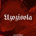 Justin Vibes – Uzozisola (You'll Regret It) ft. Diamonds of Gwijo x Azul Serene MP3 Download Audio and Lyrics