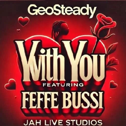 Geosteady ft Feffe Bussi With You MP3 Download Audio and Lyrics