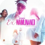 Ex Wamunandi by Yo Maps MP3 Download, Lyrics, and Full Review