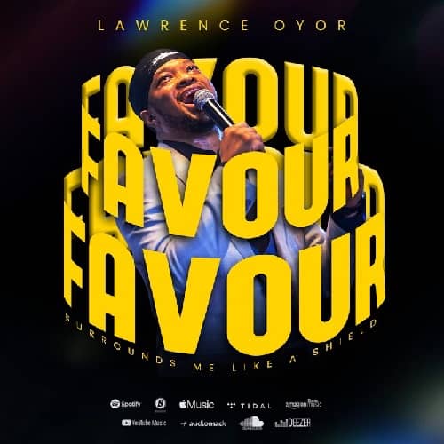 Favour by Lawrence Oyor MP3 Download . Gospel Song Released in 2025. Audio Below: