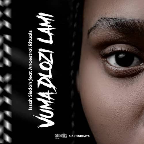 Vuma Dlozi Lami by Issa MP3 Download - Issa Sisdoh Vuma Dlozi Lami MP3 Download - Ancestral Rituals - Vuma Dlozi Lami MP3 Download Audio