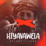 Hiyavawela by Nelson Tivane MP3 Download Audio