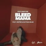 Bleed Mama - Gigi Lamayne ft. Emtee Bleed Mama MP3 Download Audio | Gigi Lamayne ft. Emtee and Nathan Blur MP3 Download