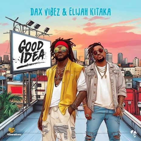 Good Idea by Dax Vibez MP3 Download Audio | Dax Vibez ft. Elijah Kitaka – Good Idea MP3 Download