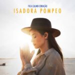 Isadora Pompeo – Fica Calmo Coração (Ao Vivo) MP3 Download Audio | Fica Calmo Coração by Isadora Pompeo MP3 Download