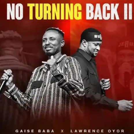 I Can Never Turn Back by Lawrence Oyor MP3 Download Audio | I Can Never Turn Back MP3 Download - No Turning Back by Gaise Baba ft Lawrence Oyor mp3 download