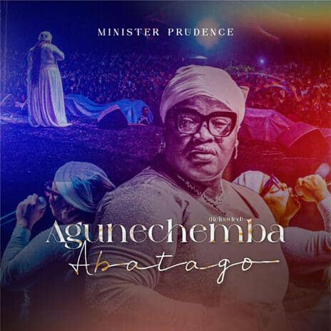 Agunechemba Abatago MP3 Download Audio | Agunechemba Abatago by Minister Prudence MP3 Download