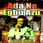 Ada Na Egbu Azu by Ogbogu Okonji MP3 Download
