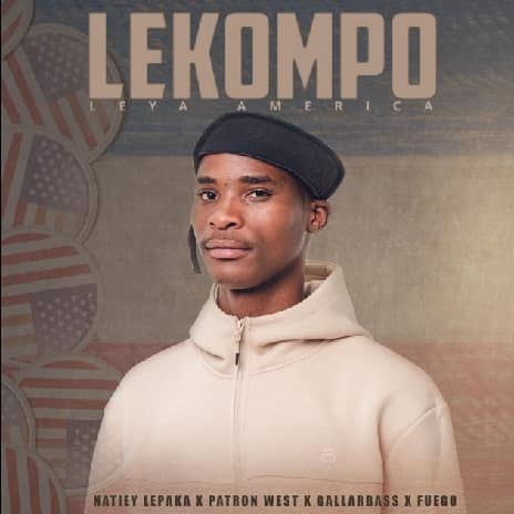 Lekompo Leya America MP3 Download Audio Lekompo Leya America by Natiey Lepaka ft. Patron west, Gallarbass and Fuego MP3 Download 