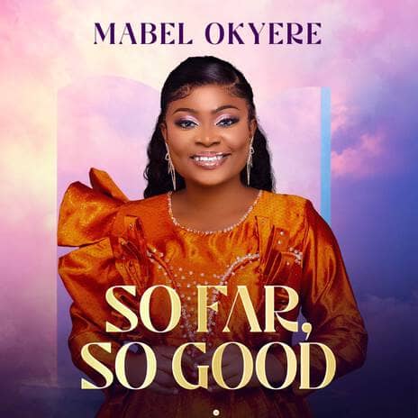 So Far So Good by Mabel Okyere MP3 Download Audio | Mabel Okyere – So Far So Good MP3 Download