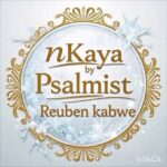 Nkaya by Reuben MP3 Download Audio Reuben - Nkaya MP3 Download