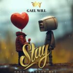 Stay by Gael Will MP3 Download Audio Gael Will - Stay MP3 Download - Produced by Bangar Boi - Risky Music Entertainment