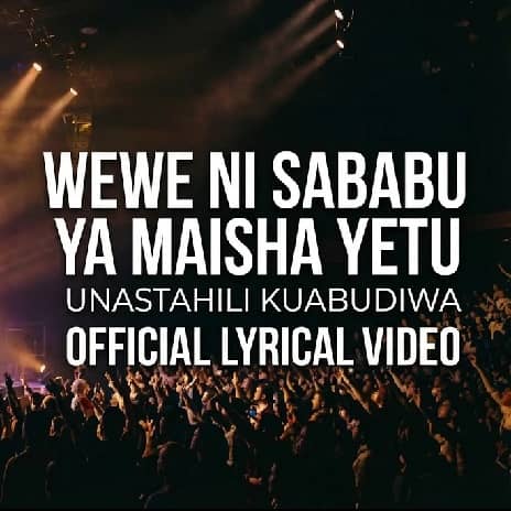 Wewe Ni Sababu Ya Maisha Yetu Lyrics - Wewe Ni Sababu Ya Maisha Yetu Audio - Wewe Ni Sababu Ya Maisha Yangu MP3