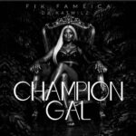 Fik Fameica - Champion Girl MP3 Download Champion Girl by Fik Fameica MP3 Download Audio
